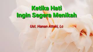 Ketika Hati Ingin Segera Menikah - Ustadz Hanan Attaki, Lc