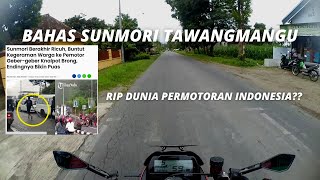 BAHAS SUNMORI TAWANGMANGU YANG "VIRAL" KEMARIN!! // RIP DUNIA PERMOTORAN INDONESIA??