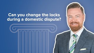 Can you change the locks  during a domestic dispute?