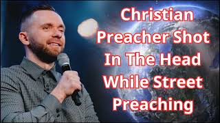 Christian Preacher Shot In The Head While Street Preaching