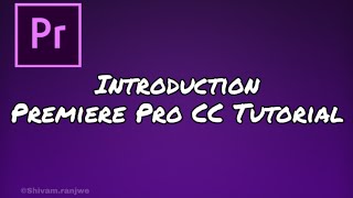 #0. Adobe Premiere Pro CC Tutorial - Introduction - Hindi #premiereprotutorial