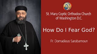 How Do I Fear God? | Fr.Domadious Sarabamoun | Thoout 11, 1741