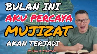 BULAN INI AKU PERCAYA MUJIZAT AKAN TERJADI // PS PHILIP MANTOFA // SAAT TEDUH BERSAMA