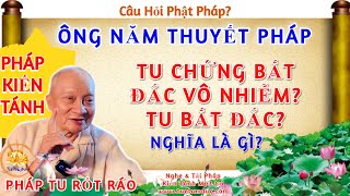 Câu 26: Tu Chứng Bất Đắc Vô Nhiễm - Ông Năm Thuyết Pháp.