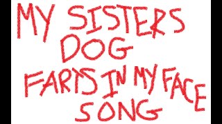 My Sisters Dog Farts In My Face - Original Song