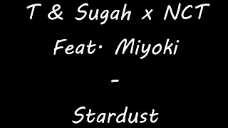 T & Sugah x NCT - Stardust (Feat. Miyoki) [Lyrics]