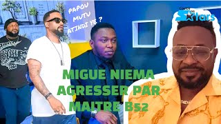 MIGUE NIEMA AGRESSER PAR MAITRE B52 🔥🔥  PAPOU MUTU ATINDI YE ?