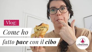 Vlog: come ho fatto pace con il cibo