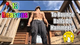 13 Reasons I Bounce Balls Off Hammers