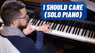 I Should Care (Solo Piano)