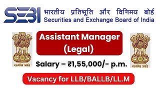 Assistant Manager Legal Vacancy 2024 in SEBI || Govt Legal Jobs || Legal Jobs in India ||