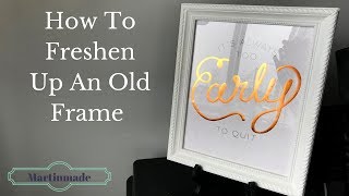 HOW TO FRESHEN UP AN OLD FRAME | DIY FRAME PROJECT