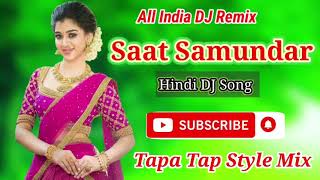 Tapatap DJ Song || Saat Samundar Par || Tapa Tap Styl Mix