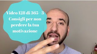 Video 128 di 365 - 3 Consigli per non perdere la tua motivazione