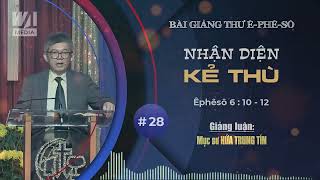 #28 - NHẬN DIỆN KẺ THÙ - Êphêsô 6:10-12 || Mục sư HỨA TRUNG TÍN