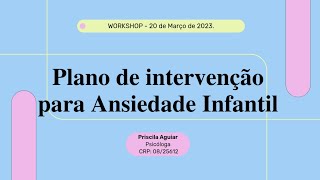 WORKSHOP - PLANO DE INTERVENÇÃO PARA ANSIEDADE INFANTIL