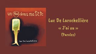 Luc De Larochellière - J'ai vu (Paroles)