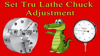 Set tru Lathe Chuck Adjustment.