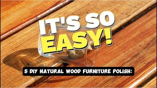 5 DIY Natural Wood Furniture Polish