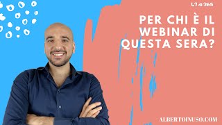 Video 47 di 365 – Per chi è il Webinar di questa sera?