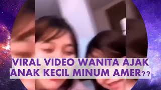 VIRAL VIDEO WANITA AJAK ANAK BOCAH MINUM AMER DISERANG NETIZEN YANG MURKA??