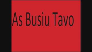 Aš busiu tavo