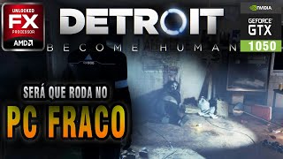 Detroit Become Human Pc Fraco O PERIGO da INTELIGÊNCIA ARTIFICIAL - GTX 1050 + FX 8300