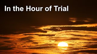 In the Hour of Trial (GRATEFUL a cappella hymn)