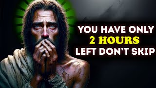 🛑 God Says; You Have Only 2 Hours Left! Don't Ignore | God Message Today | God Message For You