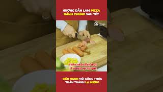 Làm pizza bánh chưng ngày Tết đơn giản cực ngon #Shorts #banhchung #tet