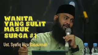 Wanita yang Sulit Masuk Surga 1 - Ustadz Syafiq Riza Basalamah