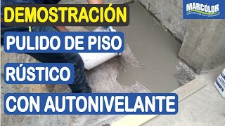 AUTONIVELANTE MARCÓLOR: PULIDO DE PISO RÚSTICO DE CONCRETO DE MANERA FÁCIL.