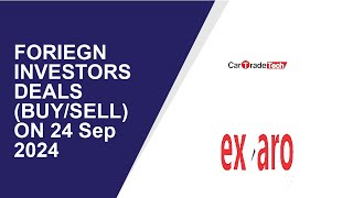 FORIEGN INVESTORS DEALS (BUY/SELL) ON 24 Sep 2024|CarTrade Tech ,Exxaro Tiles