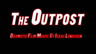 The Outpost: Dramatic Film Music by Isaac Lundgren