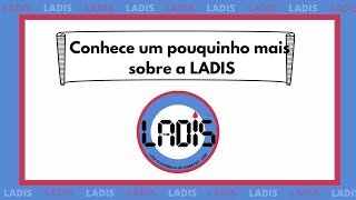 Conheça um pouquinho mais sobre a LADIS