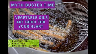 Myth Buster - Vegetable oils are good for your heart