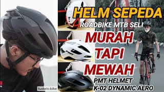 Helm Sepeda Murah tapi Mewah | PMT K-02 Dynamic Aero Helmet | Helm Roadbike MTB Seli