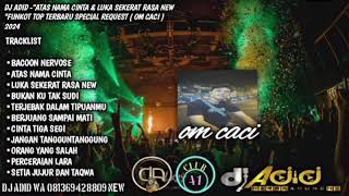 DJ ADID -" ATAS NAMA CINTA & LUKA SEKERAT RASA NEW "FUNKOT TOP (OM CACI) 2024