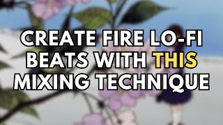 Create Fire Lo-Fi Beats with This Mixing Technique