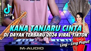 DJ DAYAK TERBARU 2024 - DJ KANA TANJARU CINTA LING LING PUPUT