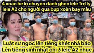 4 xoàn hé lộ lele đánh ghen trợ lý lele A2 cho người bụp 4 xoàn bay màu căng