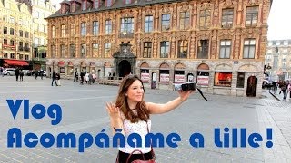 Vlog - Ven a Lille (Francia) conmigo