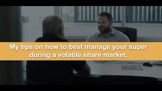 RETIREMENT SERIES | Part 6.  How To Manage Your Super In A Volatile Market