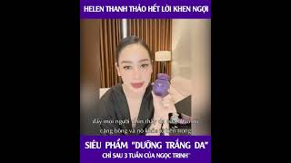 Helen Thanh Thảo hết lời khen ngợi siêu phẩm dưỡng trắng da sau 3 tuần | NPP An Cosmetics