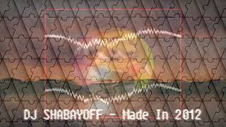 DJ SHABAYOFF - Made In 2012