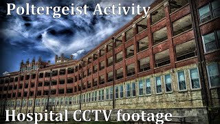 Haunted hospitals and 3 CCTV clips of poltergeist activity