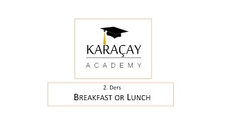 KA   BAHRI KARACAY ILE INGILIZCE  2 BREAKFAST OR LUNCH