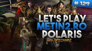 Let's Play Metin2.ro Polaris#129[E metinu meu]