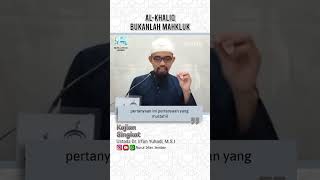 Al-Khaliq Bukanlah Mahkluk | Ustadz Dr. Irfan Yuhadi, M.S.I