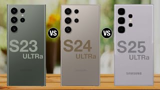 Galaxy S23 ultra vs galaxy s24 ultra vs galaxy s25 ultra | galaxy s25 ultra review